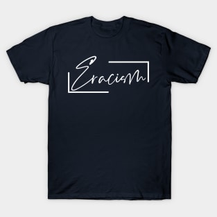 Eracism Stop Racism T-Shirt